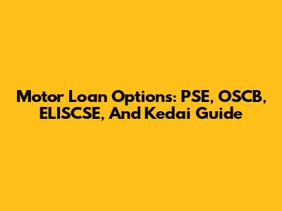 Motor Loan Options: PSE, OSCB, ELISCSE, And Kedai Guide
