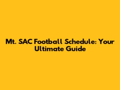 Mt. SAC Football Schedule: Your Ultimate Guide