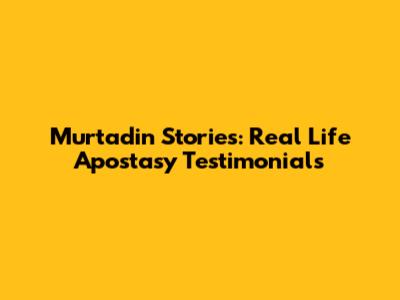 Murtadin Stories: Real Life Apostasy Testimonials