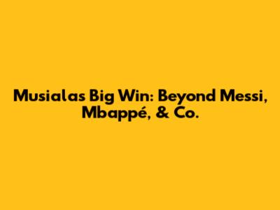 Musiala's Big Win: Beyond Messi, Mbappé, & Co.