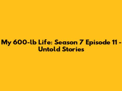 My 600-lb Life: Season 7 Episode 11 - Untold Stories