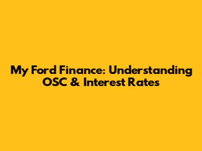 My Ford Finance: Understanding OSC & Interest Rates