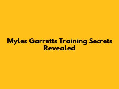 Myles Garrett's Training Secrets Revealed