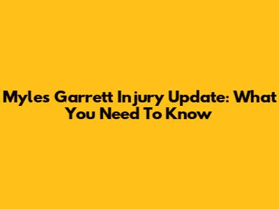 Myles Garrett Injury Update: What You Need To Know