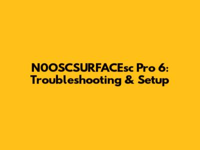 N0OSCSURFACEsc Pro 6: Troubleshooting & Setup