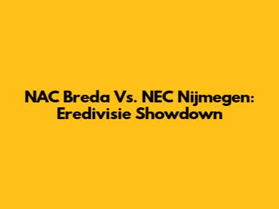NAC Breda Vs. NEC Nijmegen: Eredivisie Showdown