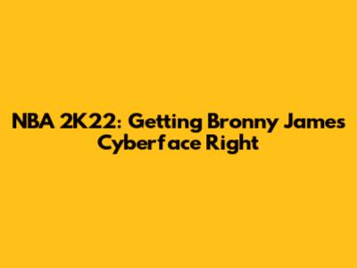 NBA 2K22: Getting Bronny James' Cyberface Right
