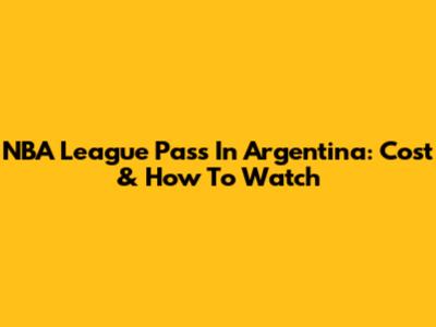 NBA League Pass In Argentina: Cost & How To Watch