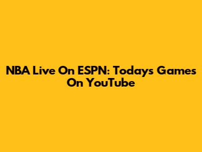 NBA Live On ESPN: Today's Games On YouTube