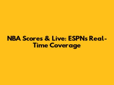 NBA Scores & Live: ESPN's Real-Time Coverage