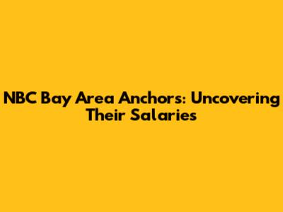 NBC Bay Area Anchors: Uncovering Their Salaries