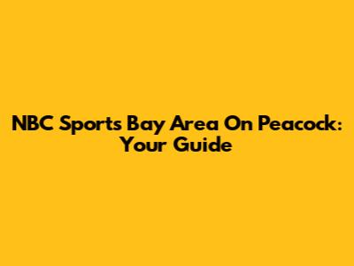 NBC Sports Bay Area On Peacock: Your Guide