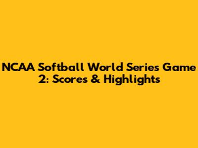 NCAA Softball World Series Game 2: Scores & Highlights