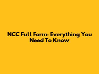 NCC Full Form: Everything You Need To Know