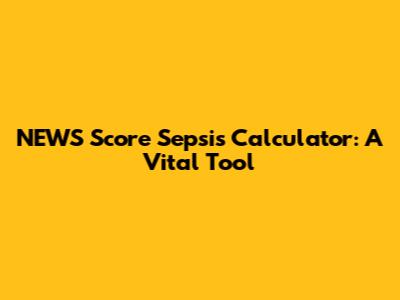 NEWS Score Sepsis Calculator: A Vital Tool