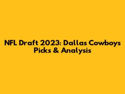 NFL Draft 2023: Dallas Cowboys' Picks & Analysis