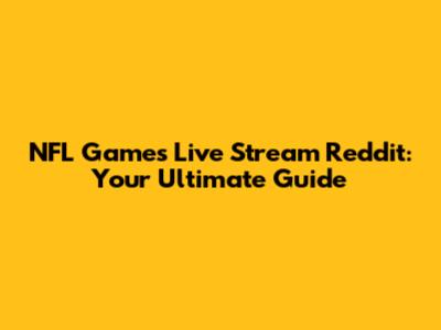 NFL Games Live Stream Reddit: Your Ultimate Guide