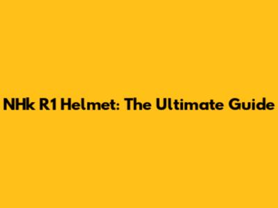 NHk R1 Helmet: The Ultimate Guide