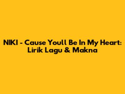 NIKI - Cause You'll Be In My Heart: Lirik Lagu & Makna