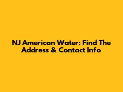 NJ American Water: Find The Address & Contact Info