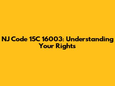 NJ Code 15C 16003: Understanding Your Rights