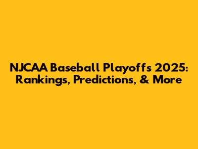 NJCAA Baseball Playoffs 2025: Rankings, Predictions, & More