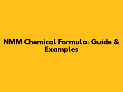 NMM Chemical Formula: Guide & Examples