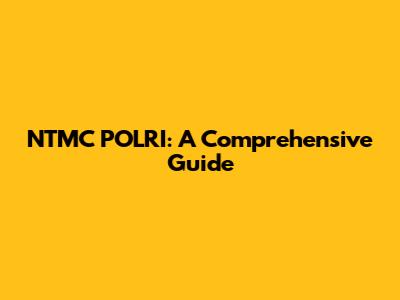 NTMC POLRI: A Comprehensive Guide