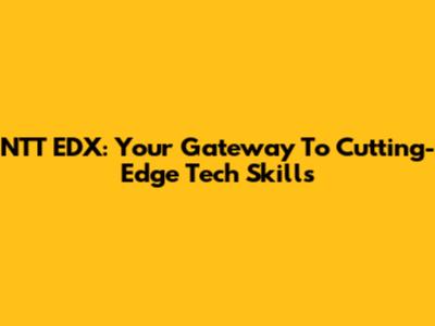 NTT EDX: Your Gateway To Cutting-Edge Tech Skills