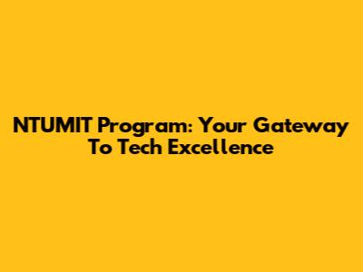 NTUMIT Program: Your Gateway To Tech Excellence