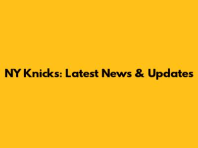 NY Knicks: Latest News & Updates