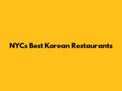 NYC's Best Korean Restaurants