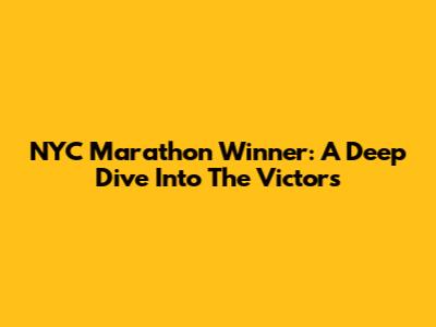 NYC Marathon Winner: A Deep Dive Into The Victors