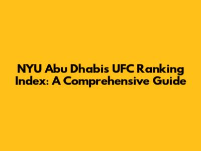 NYU Abu Dhabi's UFC Ranking Index: A Comprehensive Guide
