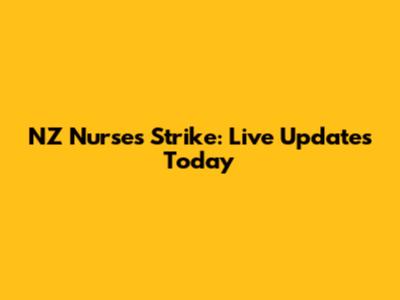 NZ Nurses Strike: Live Updates Today