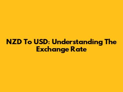 NZD To USD: Understanding The Exchange Rate