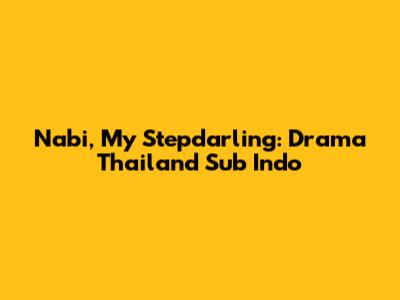 Nabi, My Stepdarling: Drama Thailand Sub Indo