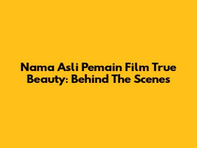 Nama Asli Pemain Film True Beauty: Behind The Scenes