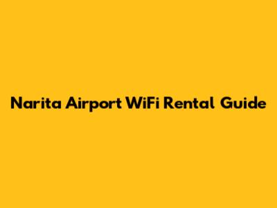 Narita Airport WiFi Rental Guide