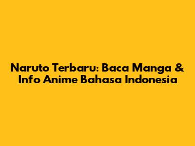 Naruto Terbaru: Baca Manga & Info Anime Bahasa Indonesia