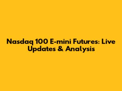 Nasdaq 100 E-mini Futures: Live Updates & Analysis