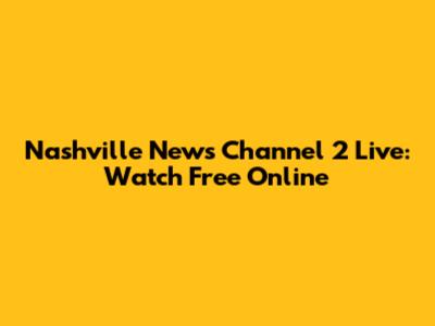 Nashville News Channel 2 Live: Watch Free Online