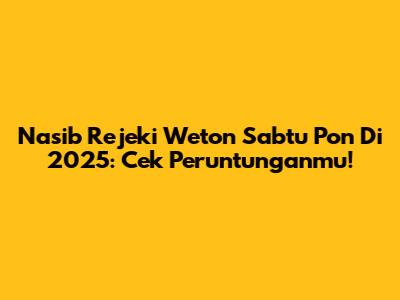 Nasib Rejeki Weton Sabtu Pon Di 2025: Cek Peruntunganmu!