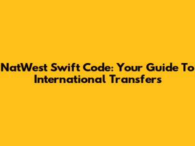 NatWest Swift Code: Your Guide To International Transfers