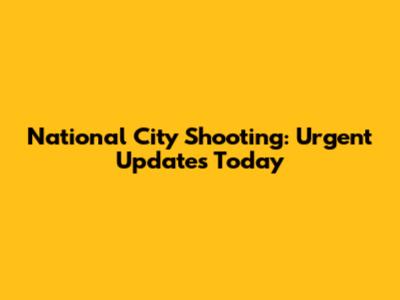National City Shooting: Urgent Updates Today