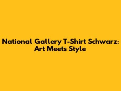 National Gallery T-Shirt Schwarz: Art Meets Style