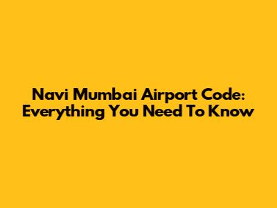 Navi Mumbai Airport Code: Everything You Need To Know