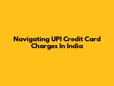 Navigating UPI Credit Card Charges In India
