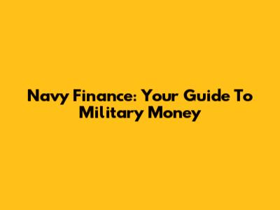 Navy Finance: Your Guide To Military Money