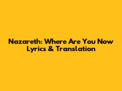 Nazareth: Where Are You Now Lyrics & Translation